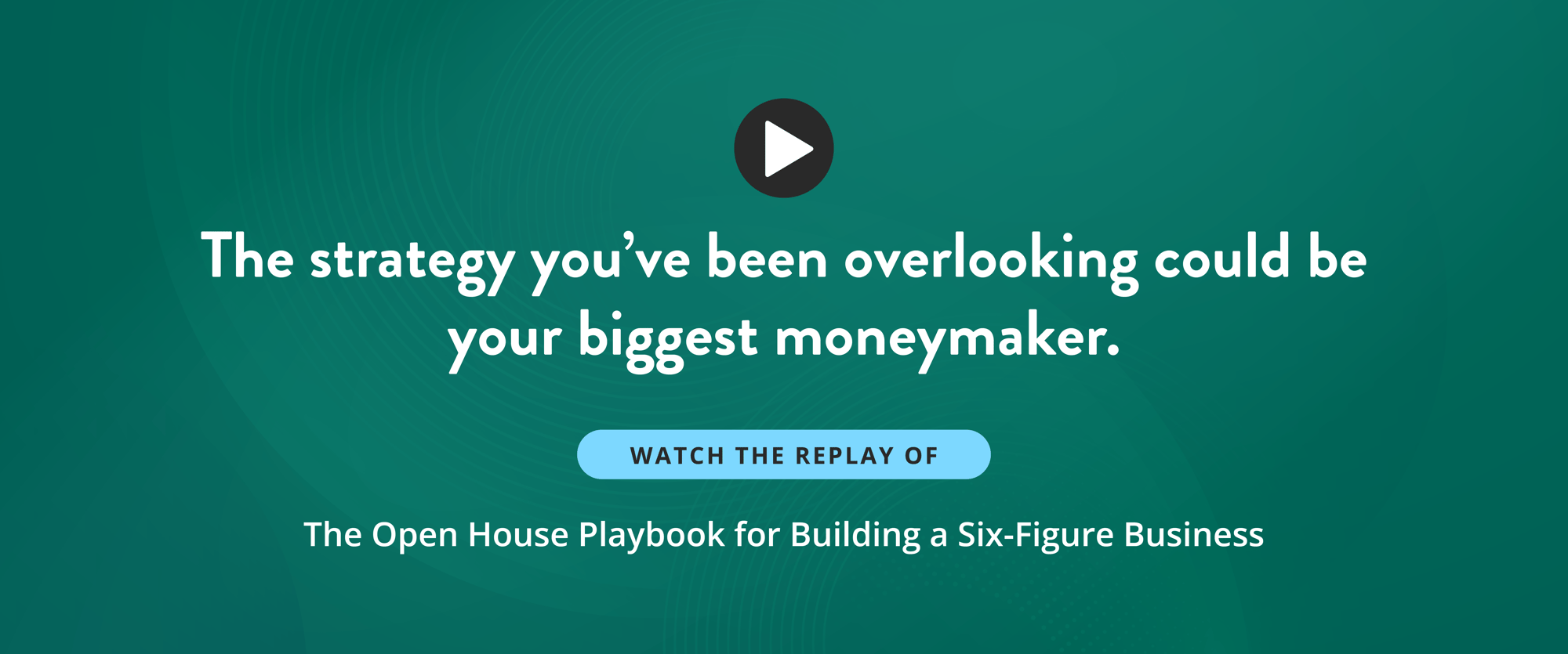 Webinar Replay: The Open House Playbook for Building a Six-Figure Business