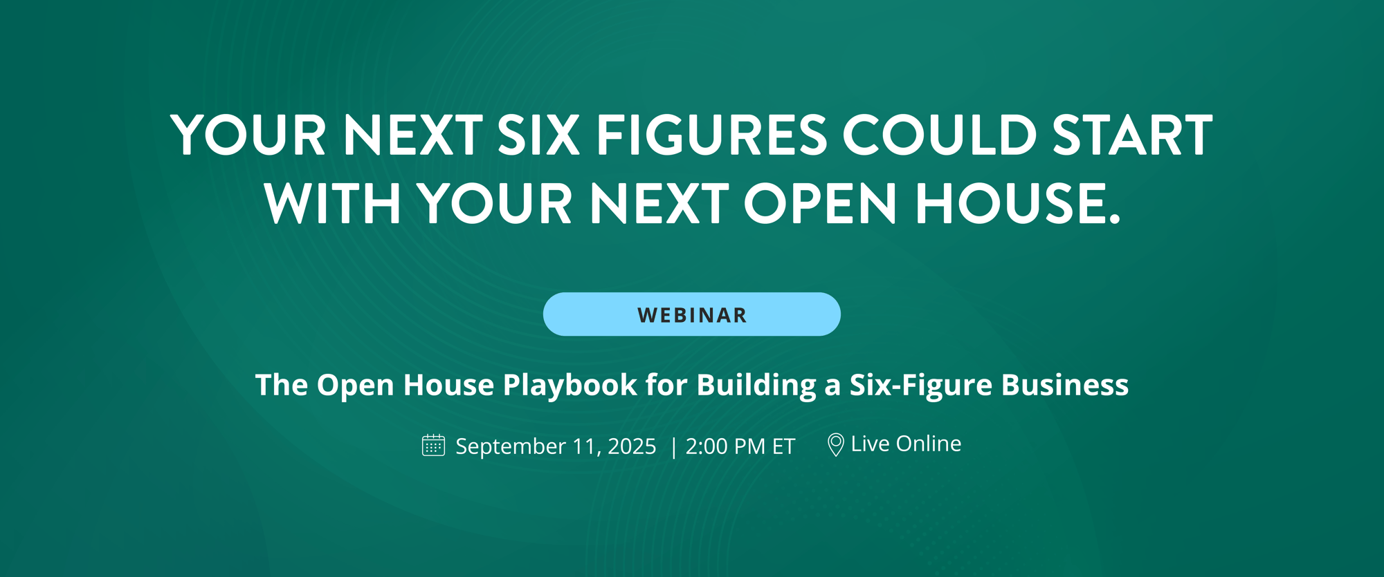 Webinar: The Open House Playbook for Building a Six-Figure Business Webinar: The Open House Playbook for Building a Six-Figure Business