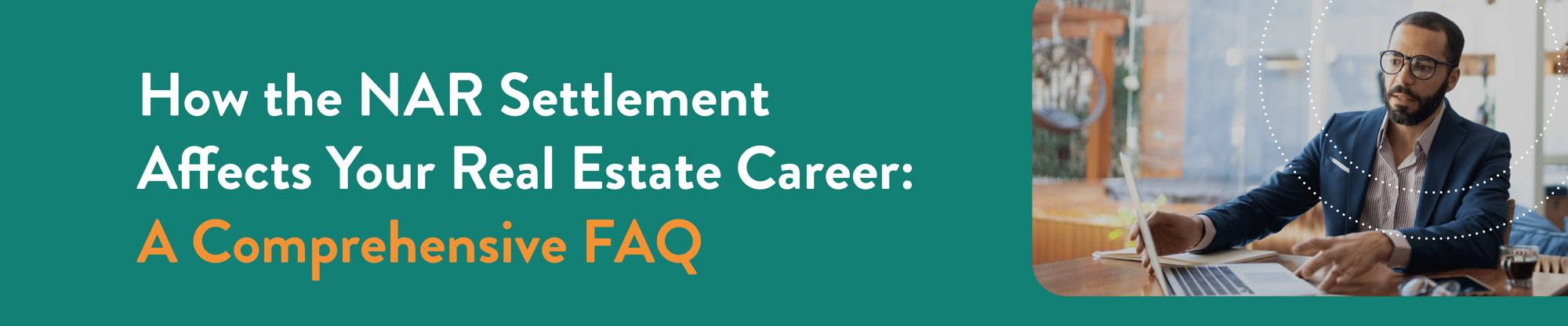 How the NAR Settlement Affects Your Real Estate Career: A Comprehensive FAQ