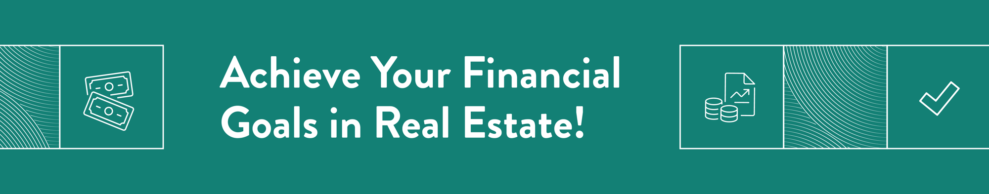 Achieve your financial goals in real estate! Achieve your financial goals in real estate!